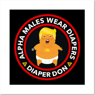 ALPHA MALES WEAR DIAPERS - TRUMP DIAPERS Posters and Art